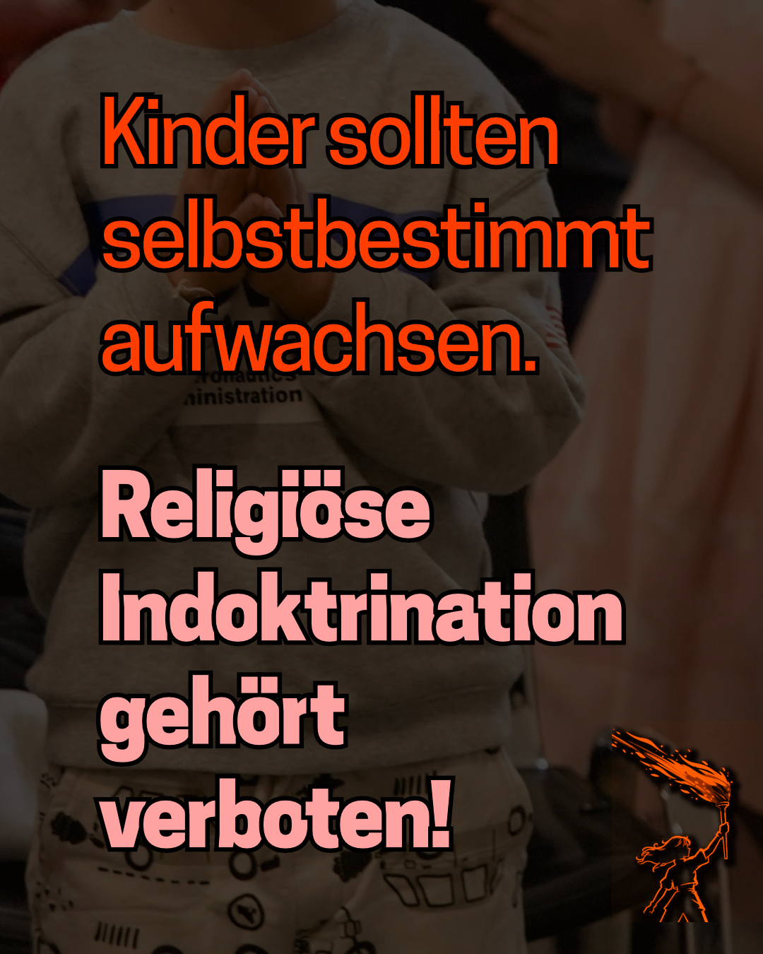 Religiöse Indoktrination gehört verboten